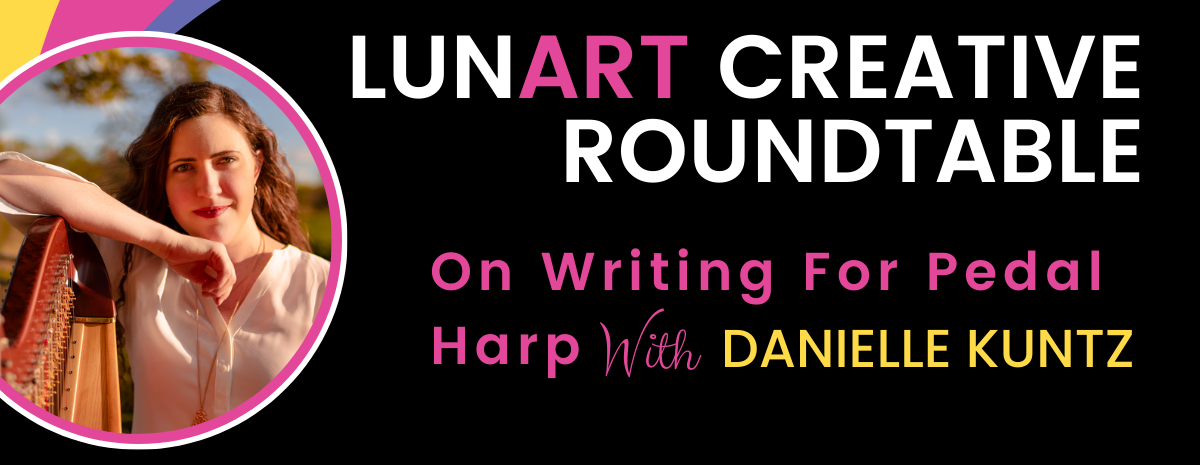 LunART Creative Roundtable - On Writing for Pedal Harp